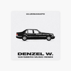 Denzel W. (Waysberg Music Remix)