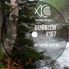 DUBBISM #167 - DJ Anton Quatro