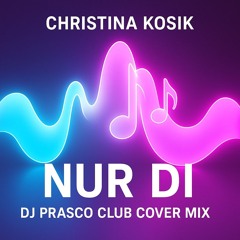 Christina Kosik - Nur di (DJ Prasco Club Cover Mix)