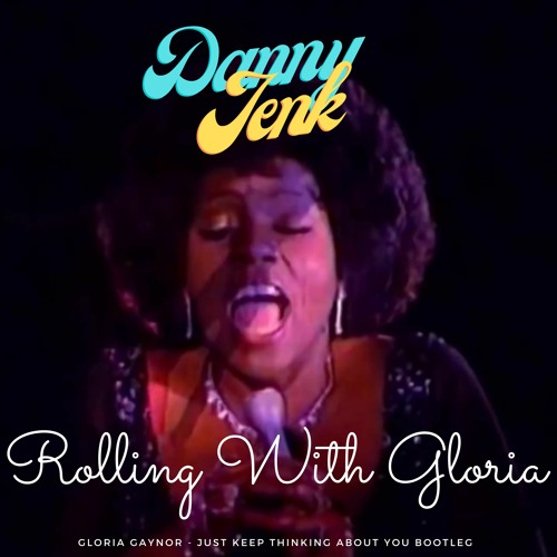 Rolling With Gloria (  Gloria Gaynor - Just keep thinking about you Bootleg )FREE DOWNLOAD