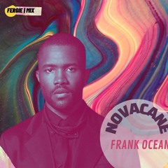 FRANK OCEAN - NOVACANE (FERGIE MIX)
