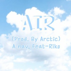 Air-A nav(Prod. By Arctic/Feat. Riko)