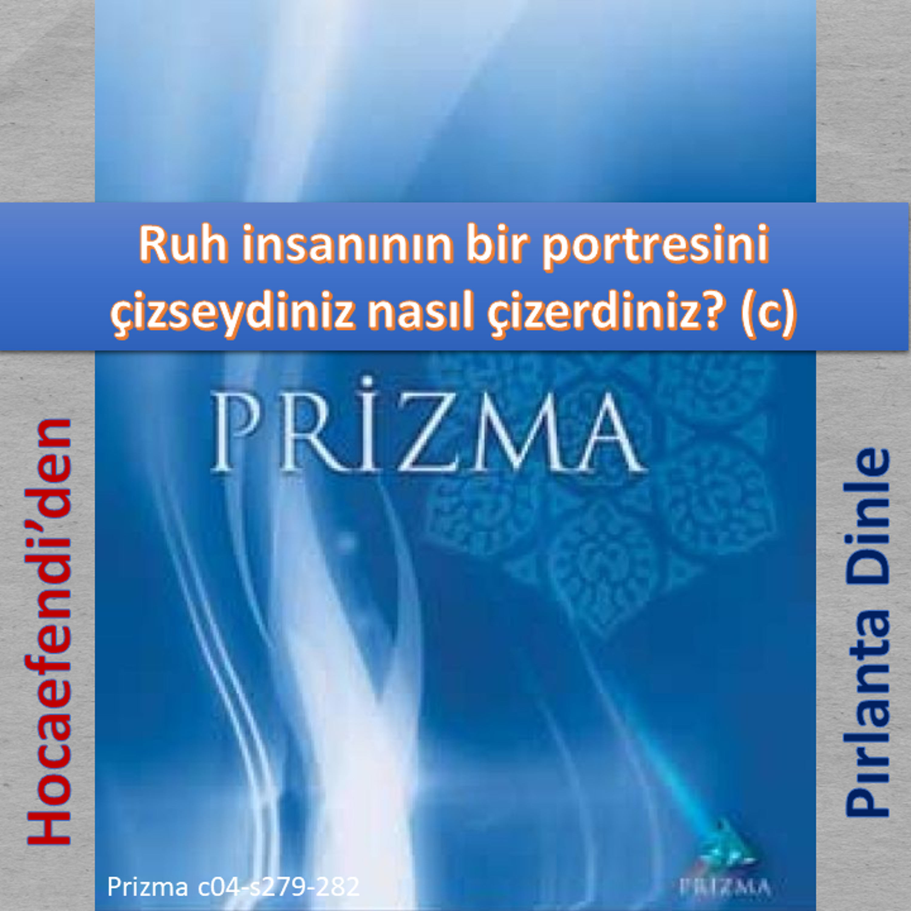 Prizma c04-s279-282 (Hocaefendi’den Pırlanta Dinle) - M. Fethullah Gülen Hocaefendi (rh) episode artwork