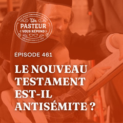 Le Nouveau Testament est-il antisémite? (Épisode 461)