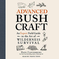 Get EPUB 💛 Advanced Bushcraft: An Expert Field Guide to the Art of Wilderness Surviv