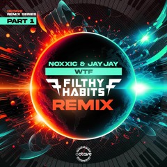 Noxxic & Jay Jay - WTF (Filthy Habits Remix)