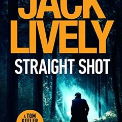 [GET] [PDF EBOOK EPUB KINDLE] Straight Shot (Tom Keeler Book 1) by  Jack Lively 📘