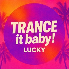 LUCKY-Trance it baby!