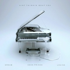 KREAM & Eden Prince Feat. Louisa - Ain't Thinkin Bout You (Nathan Path Remix)