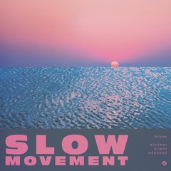 another silent weekend x Arbee - Slow Movement