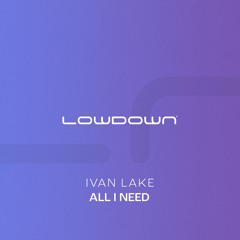 Ivan Lake - All I Need