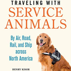 [READ] EBOOK 📤 Traveling with Service Animals: By Air, Road, Rail, and Ship across N