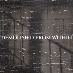 Demolished from Within