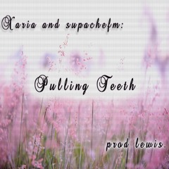 pulling teeth w/ supachefm (lewis.)