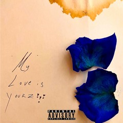 My. Love is. Yourz (prod. by Ashlen Jordan)