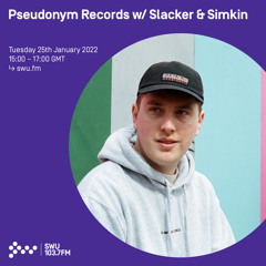 Pseudonym Records w/ Slacker & Simkin 25TH JAN 2022