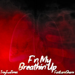 F’n My Breathin Up ft. FastlaneShane (prod. DjFlippp)