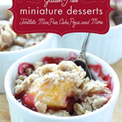 [VIEW] PDF 📪 Gluten-Free Miniature Desserts: Tarts, Mini Pies, Cake Pops, and More b
