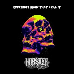 HARSH3R - EVERYBODY KNOW THAT I KILL IT!