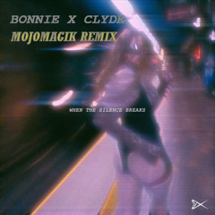 BONNIE X CLYDE - When The Silence Breaks (MojoMagik Remix)