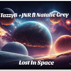 TazzyB + JNR Ft Natalie Grey - Lost in Space