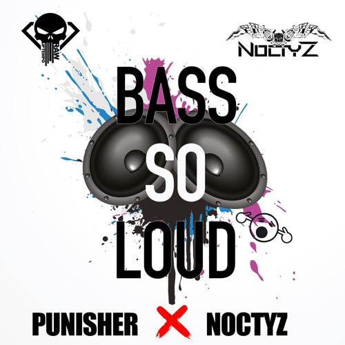 PUNISHER X NOCTYZ - BASS SO LOUD