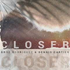 Closer (with Broz Rodriguez)