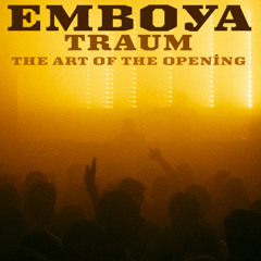 Emboya for Traum, the art of the opening