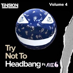 Try Not To Headbang Vol 4 ft Axe6