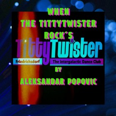 When the TittyTwister Rocks by Aleksandar Popovic