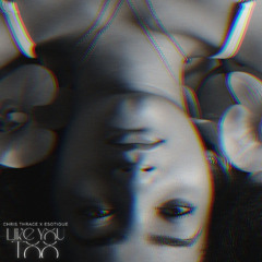 Chris Thrace x Esotique - Like you too