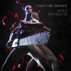 SISTO X PROSECUTE - CHAINSAW PARADE