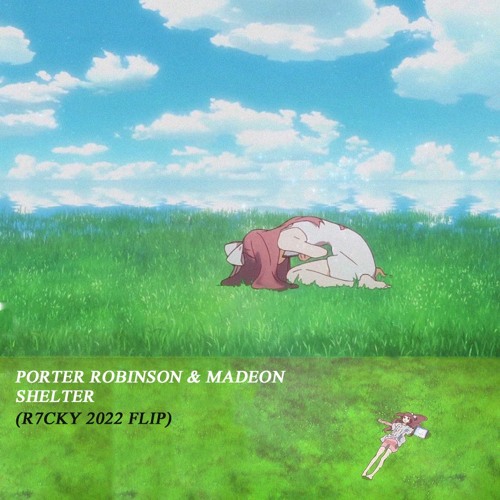Stream Porter Robinson & Madeon - Shelter (R7CKY 2022 FLIP