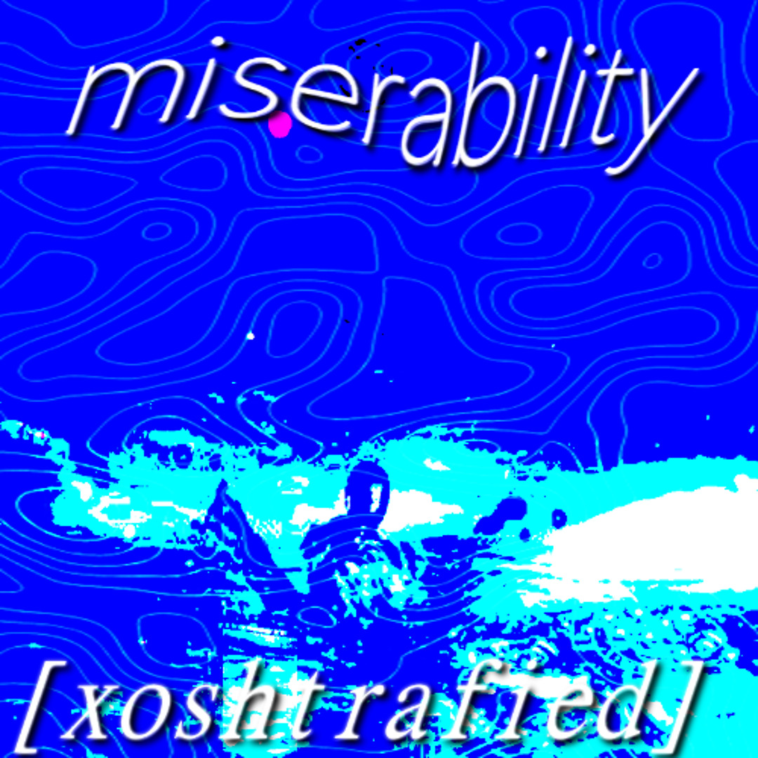 Stream Miserability [Xoshtrafied] by xoshtra_ [archive 1] | Listen ...