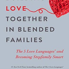 Ebook❤(download)⚡ Building Love Together in Blended Families: The 5 Love Languages and Becoming Step