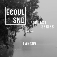 ECOUL SND Podcast Series - Lancov