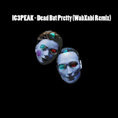 IC3PEAK - Dead But Pretty (WabXabi Remix)