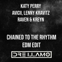 Katy Perry vs Avicii, Lenny Kravitz vs Raven & Kreyn - Chained To The Rhythm (Dre Llamo EDM Edit)