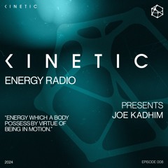 Kinetic Energy Radio 008 - Joe Kadhim