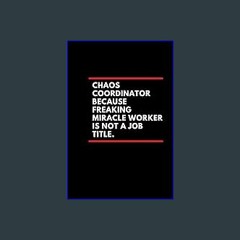 <PDF> ⚡ Chaos Coordinator Because Freaking Miracle Worker Is Not a Job Title: Wtf Notebooks for th