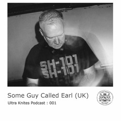 Ultra Knites Podcast # 001 :: Some Guy Called Earl (UK)