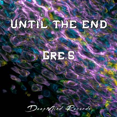 Gre.S - Until The End (Original Mix)