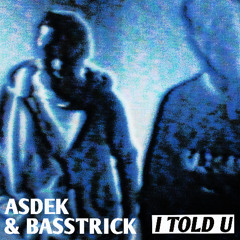 Asdek & Basstrick - I TOLD U