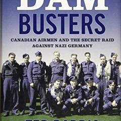 VIEW EBOOK 📖 Dam Busters: Canadian Airmen and the Secret Raid Against Nazi Germany b