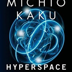 READ EPUB 📕 Hyperspace: A Scientific Odyssey Through Parallel Universes, Time Warps,