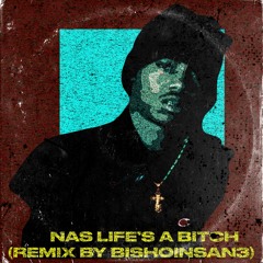 Nas Life's A Bitch (Remix By BishoInsane)