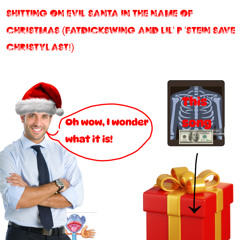 Shitting On Evil Santa In The Name Of Christmas (FatDickSwing And Lil' P 'Stein Save Christylast!)
