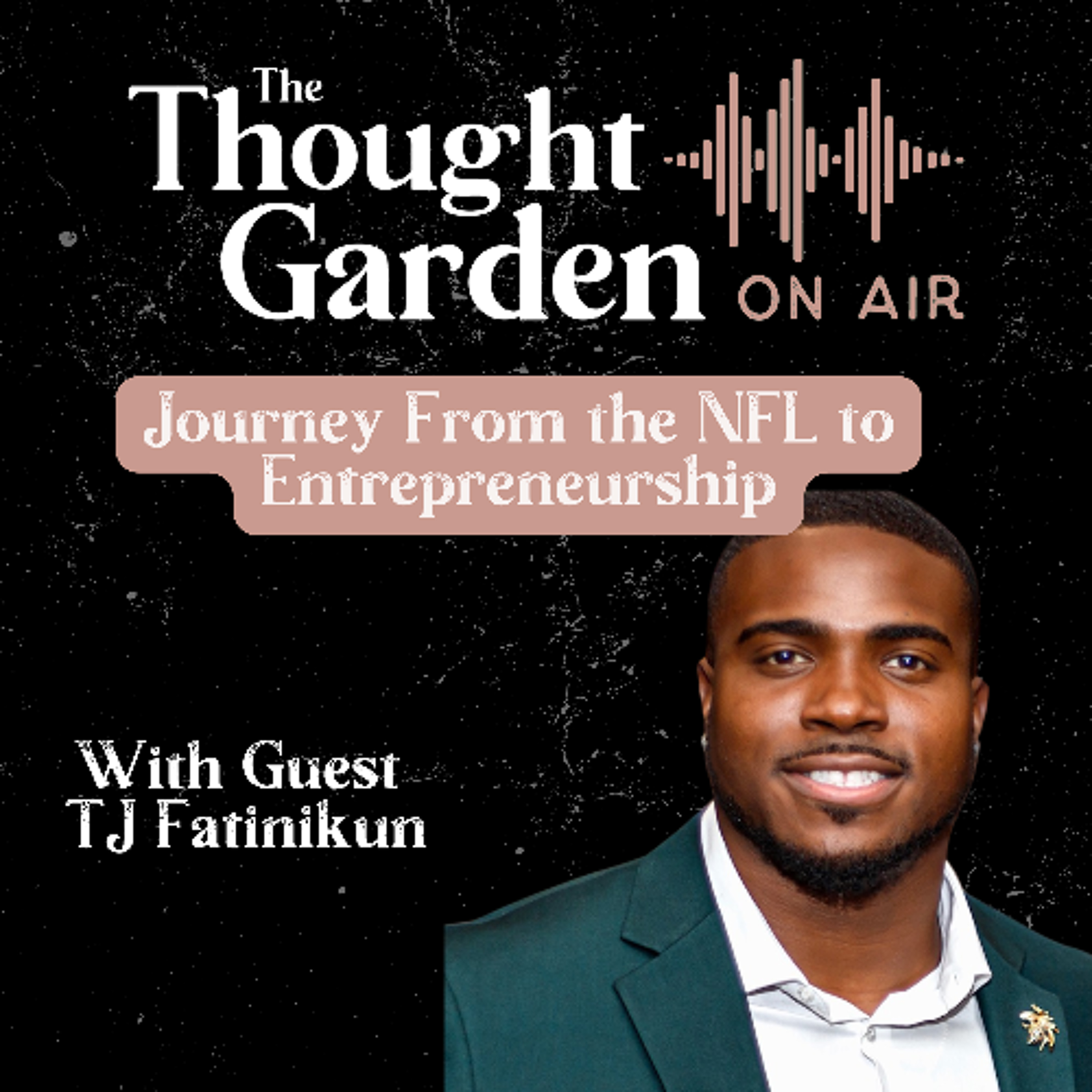 cover of episode Thought Garden on Air with Tunji “TJ” Fatinikun: Journey From the NFL to Entrepreneurship