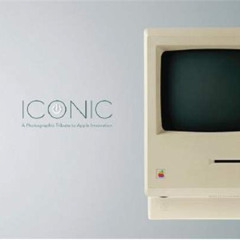 DOWNLOAD EBOOK 💜 Iconic: A Photographic Tribute to Apple Innovation by  Jonathan Zuf