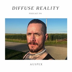 Diffuse Reality Podcast 194 : AUSPEX